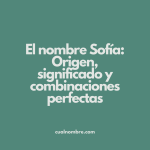 El nombre Sofía: Origen, significado y combinaciones perfectas