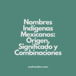 Nombres Indígenas Mexicanos: Origen, Significado y Combinaciones