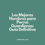 Los Mejores Nombres para Perros Guardianes: Guía Definitiva
