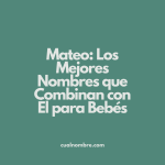 Mateo: Los Mejores Nombres que Combinan con Él para Bebés