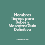 Nombres Tiernos para Bebés y Mascotas: Guía Definitiva