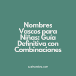 Nombres Vascos para Niñas: Guía Definitiva con Combinaciones
